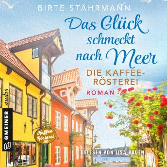 [German] - Das Glück schmeckt nach Meer: Die Kaffeerösterei: Roman