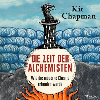 [German] - Die Zeit der Alchemisten: Wie die moderne Chemie erfunden wurde
