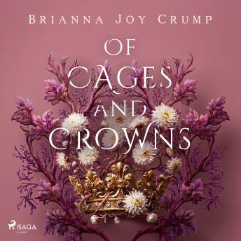 Of Cages and Crowns: An epic YA dystopian romance