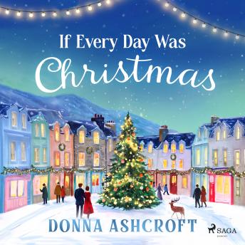 If Every Day Was Christmas: A heartwarming grumpy-sunshine Christmas romance