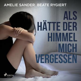 [German] - Als hätte der Himmel mich vergessen: Verwahrlost und misshandelt im eigenen Elternhaus