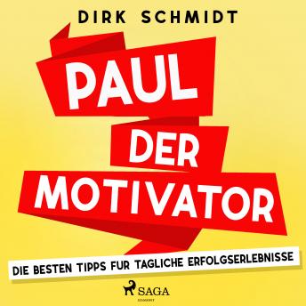 [German] - Paul der Motivator - Die besten Tipps für tägliche Erfolgserlebnisse