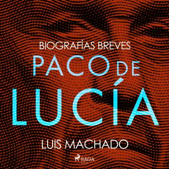 [Spanish] - Biografías breves - Paco de Lucía