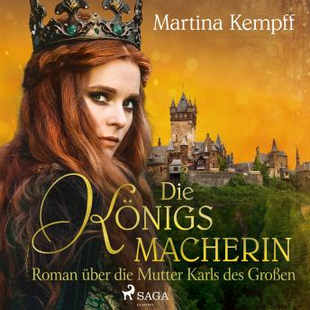 [German] - Die Königsmacherin - Roman über die Mutter Karls des Großen