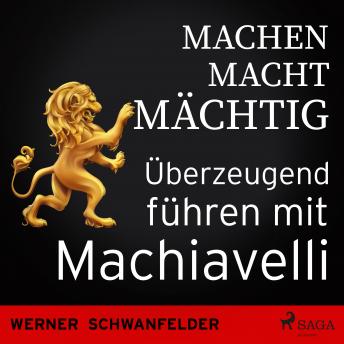 [German] - Machen macht mächtig - Überzeugend führen mit Machiavelli