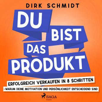 [German] - DU bist das Produkt - Erfolgreich verkaufen in 8 Schritten - warum Deine Motivation und Persönlichkeit entscheidend sind
