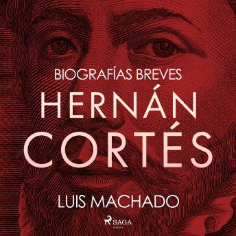 Download Biografías breves - Hernán Cortés by Luis Machado