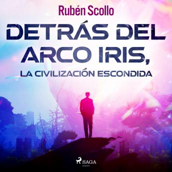 [Spanish] - Detrás del arco iris, la civilización escondida