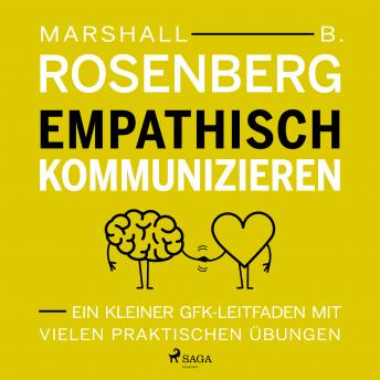 [German] - Empathisch kommunizieren. Ein kleiner GFK-Leitfaden mit vielen praktischen Übungen