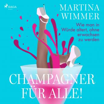 [German] - Champagner für alle! Wie man in Würde altert, ohne erwachsen zu werden