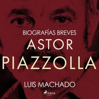 [Spanish] - Biografías breves - Astor Piazzolla