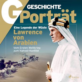 [German] - G/GESCHICHTE - Lawrence von Arabien: Eine Legende der Wüste