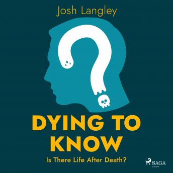 Dying to Know: Is There Life After Death?