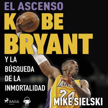 [Spanish] - El ascenso. Kobe Bryant y la búsqueda de la inmortalidad