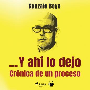 Download ... Y ahí lo dejo. Crónica de un proceso by Gonzalo Boye