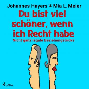 Download Du bist viel schöner, wenn ich Recht habe - Nicht ganz legale Beziehungstricks by Johannes Hayers, Mia L. Meier