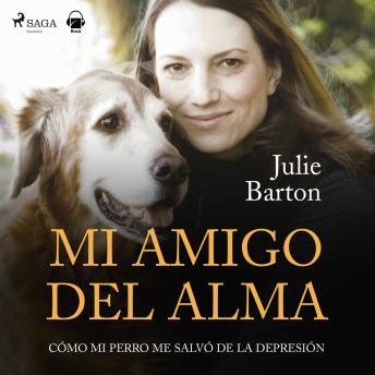 [Spanish] - Mi amigo del alma. Cómo mi perro me salvó de la depresión