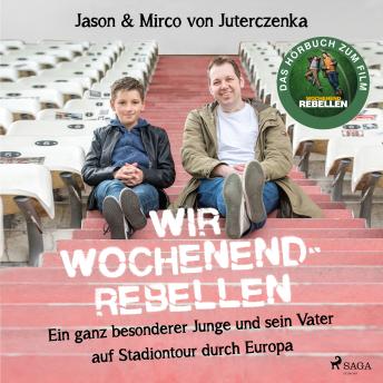 [German] - Wir Wochenendrebellen. Ein ganz besonderer Junge und sein Vater auf Stadiontour durch Europa