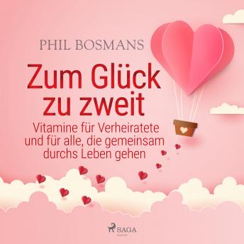 [German] - Zum Glück zu zweit - Vitamine für Verheiratete und für alle, die gemeinsam durchs Leben gehen