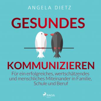 [German] - Gesundes Kommunizieren - Für ein erfolgreiches, wertschätzendes und menschliches Miteinander in Familie, Schule und Beruf
