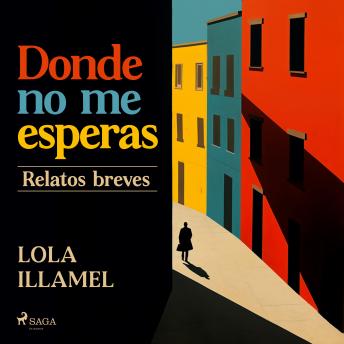 [Spanish] - Donde no me esperas: Relatos breves