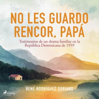[Spanish] - No les guardo rencor, papá: Testimonios de un drama familiar en la República Dominicana de 1959