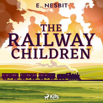 Railway Children - a Children's Classic, Audio book by Edith Nesbit