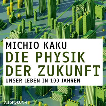 [German] - Die Physik der Zukunft - Unsere Zukunft in 100 Jahren
