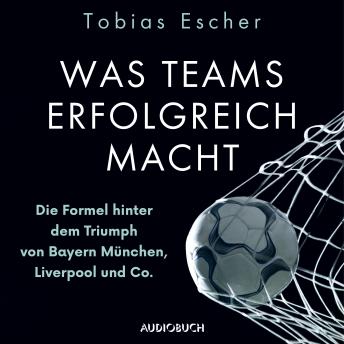 [German] - Was Teams erfolgreich macht - Die Formel hinter dem Triumph von Bayern München, Liverpool und Co.