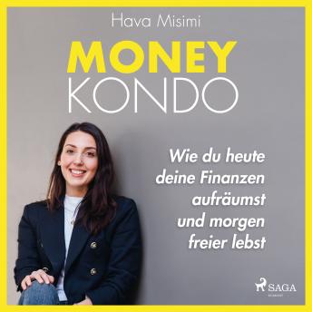 [German] - Money Kondo – Wie du heute deine Finanzen aufräumst und morgen freier lebst: Erfolgreich sparen und anlegen