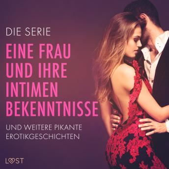 [German] - Die Serie 'Eine Frau und ihre intimen Bekenntnisse' und weitere pikante Erotikgeschichten