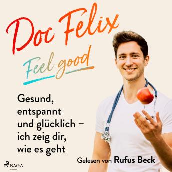 [German] - Doc Felix – Feel good: Gesund, entspannt und glücklich – ich zeig dir, wie es geht: -