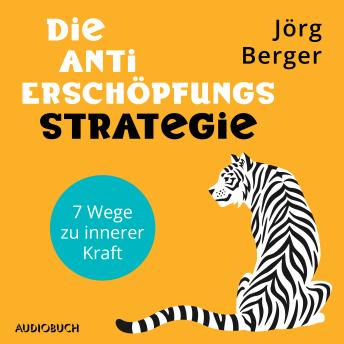 [German] - Die Anti-Erschöpfungs-Strategie. 7 Wege zu innerer Kraft