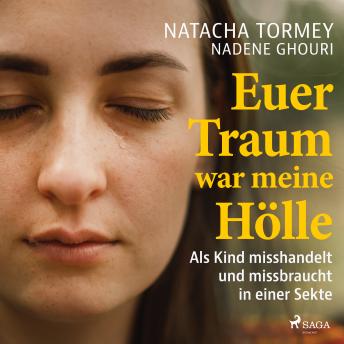 [German] - Euer Traum war meine Hölle: Als Kind misshandelt und missbraucht in einer Sekte