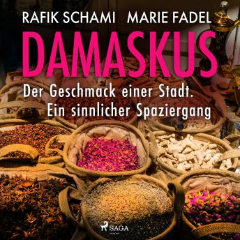 [German] - Damaskus – Der Geschmack einer Stadt. Ein sinnlicher Spaziergang: Damaskus - Der Geschmack einer Stadt. Ein sinnlicher Spaziergang