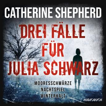 [German] - Drei Fälle für Julia Schwarz – Mooresschwärze, Nachtspiel, Winterkalt