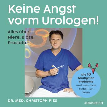 [German] - Keine Angst vorm Urologen!: Alles über Niere, Blase, Prostata - Die häufigsten Probleme und was man selbst tun kann