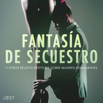 [Spanish] - Fantasía de secuestro y otros relatos eróticos sobre mujeres dominantes