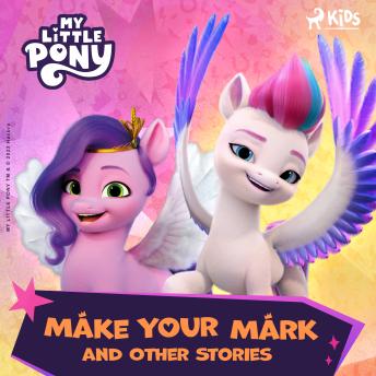 My Little Pony - The New Generation - Make Your Mark and Other Stories by Hasbro France SAS My Little Pony - The New Generation - Make Your Mark and Other Stories by Hasbro France SAS