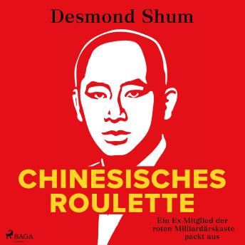 Download Chinesisches Roulette: Ein Ex-Mitglied der roten Milliardärskaste packt aus by Desmond Shum