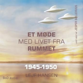 [Danish] - Et møde med livet fra rummet - År 1945 - 1950 (uforkortet)
