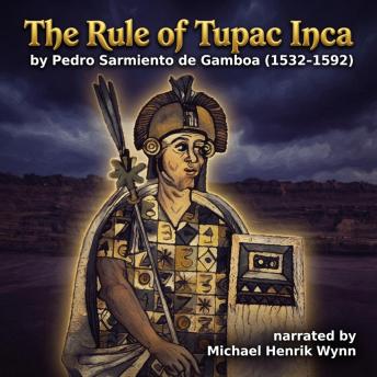 The Rule of Tupac Inca, by Pedro Sarmiento de Gamboa (1532–1592): conquest and empire