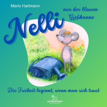 [German] - Nelli aus der blauen Gießkanne: Die Freiheit beginnt, wenn man sich traut