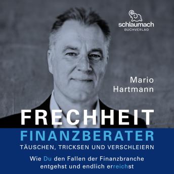 [German] - Frechheit Finanzberater -  Täuschen, Tricksen und Verschleiern: Wie du den Fallen der Finanzbranche entgehst und endlich erreichst