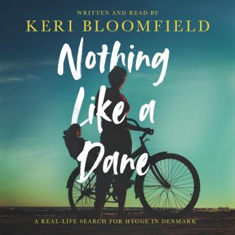 Download Nothing Like a Dane: A real-life search for hygge in Denmark by Keri Bloomfield