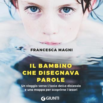 [Italian] - Il bambino che disegnava parole. Un viaggio verso l'isola della dislessia e una mappa per scoprirne i tesori