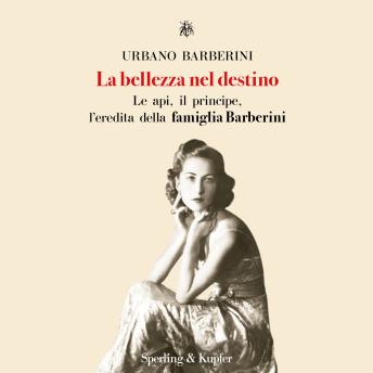 [Italian] - La bellezza nel destino: Le api, il principe, l'eredità della famiglia Barberini