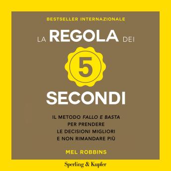 [Italian] - La regola dei 5 secondi: Il metodo fallo e basta per prendere le decisioni migliori e non rimandare più