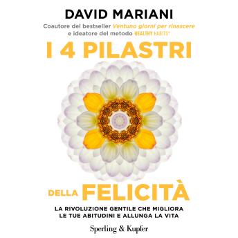 [Italian] - I 4 pilastri della felicità: La rivoluzione 'gentile' che migliora le tue abitudini e allunga la vita