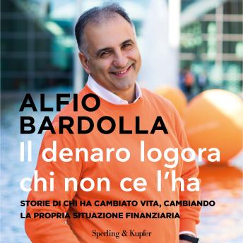 [Italian] - Il denaro logora chi non ce l'ha: Storie di chi ha cambiato vita, cambiando la propria situazione finanziaria